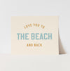 {Neutral} Love You to the Beach and Back Art Print