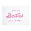 Come on Bestie Let's Go Party Banner