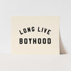 {Natural & Black} Long Live Boyhood Art Print