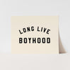 {Natural & Black} Long Live Boyhood Art Print