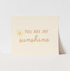 {Neutral} You Are My Sunshine Art Print