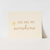 {Neutral} You Are My Sunshine Art Print